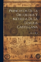 Principios De La Ortolojia Y Métrica De La Lengua Castellana