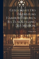 Geschichte des Erzbistums Hamburg-Bremen bis zum Ausgang der Mission.