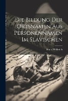 Die Bildung Der Ortsnamen Aus Personennamen Im Slavischen