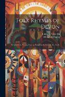 Folk Rhymes of Devon; Notices of the Metrical Sayings Found in the Lore of the People