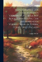 Monographie Der Evangelischen Gemeinde A.C. Bela Mit Berücksichtigung Der Betreffenden Verhästnisse in Zipfen, Polen Und Ungarn