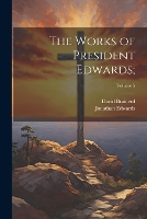 The Works of President Edwards;; Volume 5