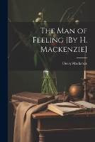The Man of Feeling [By H. Mackenzie]