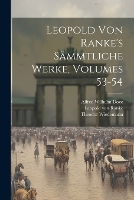 Leopold Von Ranke's Sämmtliche Werke, Volumes 53-54