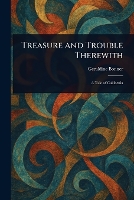 Treasure and Trouble Therewith
