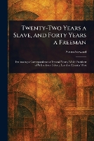 Twenty-Two Years a Slave, and Forty Years a Freeman