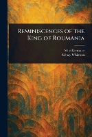 Reminiscences of the King of Roumania