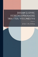 Johan Ludvig Heibergs Prosaiske Skrifter, Volumes 5-6