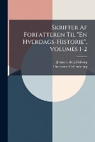 Skrifter Af Forfatteren Til "En Hverdags-Historie", Volumes 1-2