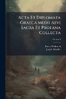 Acta Et Diplomata Graeca Medii Aevi Sacra Et Profana Collecta