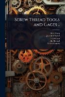 Screw Thread Tools and Gages ..