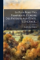 Le Plus Fort Des Pamphlets. L'ordre Des Paysans Aux Ãtats-gÃ(c)nÃ(c)raux...
