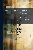 Matematisk Tidsskrift, Volume 1...