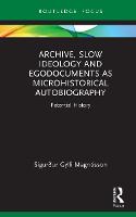 Archive, Slow Ideology and Egodocuments as Microhistorical Autobiography