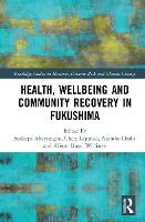 Health, Wellbeing and Community Recovery in Fukushima