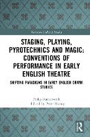 Staging, Playing, Pyrotechnics and Magic: Conventions of Performance in Early English Theatre