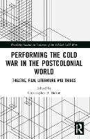 Performing the Cold War in the Postcolonial World