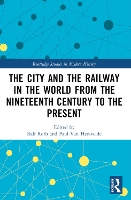 The City and the Railway in the World from the Nineteenth Century to the Present
