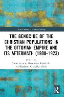 The Genocide of the Christian Populations in the Ottoman Empire and its Aftermath (1908-1923)