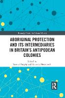 Aboriginal Protection and Its Intermediaries in Britain’s Antipodean Colonies