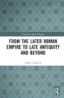 From the Later Roman Empire to Late Antiquity and Beyond