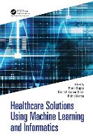 Healthcare Solutions Using Machine Learning and Informatics