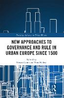 New Approaches to Governance and Rule in Urban Europe Since 1500