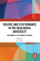 Theatre and Performance in the Neoliberal University