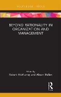 Beyond Rationality in Organization and Management