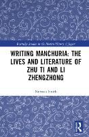 Writing Manchuria: The Lives and Literature of Zhu Ti and Li Zhengzhong