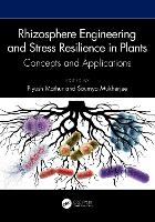 Rhizosphere Engineering and Stress Resilience in Plants