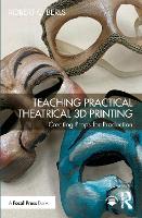 Teaching Practical Theatrical 3D Printing