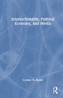Intersectionality, Political Economy, and Media