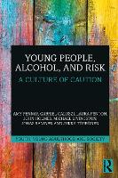 Young People, Alcohol, and Risk: A Culture of Caution (Youth, Young Adulthood and Society)