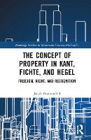 The Concept of Property in Kant, Fichte, and Hegel