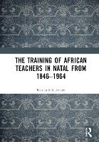 The Training of African Teachers in Natal from 1846–1964