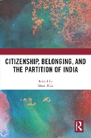 Citizenship, Belonging, and the Partition of India