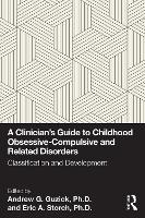 A Clinician's Guide to Childhood Obsessive-Compulsive and Related Disorders