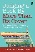 Judging a Book by More Than Its Cover: A Critical Guide to Choosing Children’s Literature