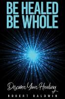 Be Healed, Be Whole