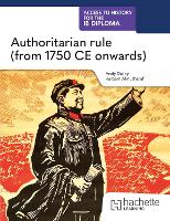 Access to History for the IB Diploma: Authoritarian rule (from 1750 CE onwards)