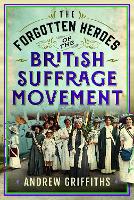 The Forgotten Heroes of the British Suffrage Movement