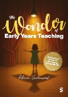 The Wonder of Early Years Teaching: A practical guide to nurturing young minds