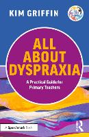 All About Dyspraxia: A Practical Guide for Primary Teachers