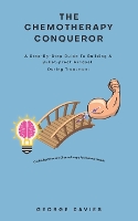 The Chemotherapy Conqueror: A step-by-step guide to building a bulletproof mindset during treatment