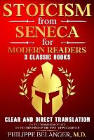 Stoicism from Seneca for Modern Readers - 3 Classic Books