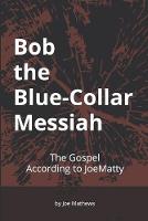 Bob the Blue-Collar Messiah