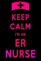 Keep Calm I'm An ER Nurse