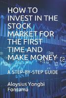 How to Invest in the Stock Market for the First Time and Make Money