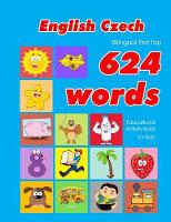 English - Czech Bilingual First Top 624 Words Educational Activity Book for Kids